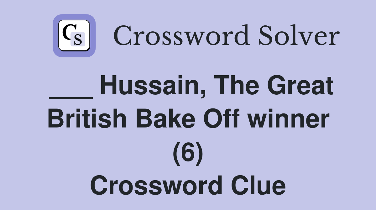 Hussain, The Great British Bake Off winner (6) Crossword Clue Answers